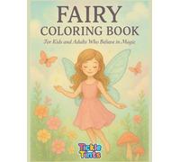 Fairy Coloring Book: 50 Magical Pages to Color for Kids and Adults Who Believe in Magic: Whimsical Fantasy Scenes with Fairies, Flowers and Butterflies for Relaxation and Fun