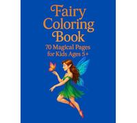 FAIRY COLORING BOOK / 70 magical pages • Ages 5 and up: A Whimsical Journey Through 70 Fairy-Filled Pages