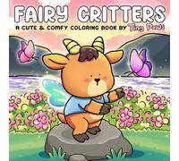 Fairy Critters Coloring Book: Whimsical Coloring Pages fearuring Adorable Animal Fairies in Fairytale Adventures & Fantasy Scenes with Cute Bold Designs for All Ages Relaxation
