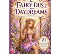 Fairy Dust & Daydreams: An Enchanting Coloring Book For Adults