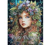 Fairy Fantasy: A Magical Adult Coloring Book with Stunning Fairies and Dreamlike Nature Scenes for Stress Relief and Relaxation