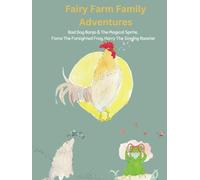 Fairy Farm Family Adventures: Banjo & The Magical Sprite Fiona The Farsighted Frog Harry The Singing Rooster