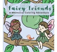 Fairy Friends: A Whimsical Coloring Adventure