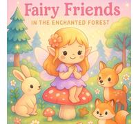 Fairy Friends in the Enchanted Forest: A Journey Through a Forest Full of Wonder