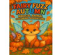 Fairy Fuzz Autumn: Magical Animal Coloring Adventure: Whimsical Fall Fairy Animals, Pumpkins & Leaves - Cute Autumn Coloring Fun for All Ages