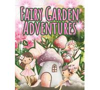 Fairy Garden Adventures: A Whimsical Coloring Book for Kids and Kids-at-Heart with Magical Fairy Homes, Gardens & Enchanted Scenes
