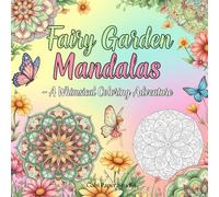 Fairy Garden Mandalas: A Coloring Book of Butterflies, Flowers & Fairies: Enchanting Butterflies, Flowers & Fairies - An Adult Coloring Journey