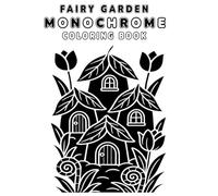 Fairy Garden Monochrome Coloring Book: 45 One-Pen Fantasy Garden Scenes for Whimsical Relaxation and Creative Joy