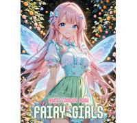 Fairy Girls Fantasy Anime Coloring Book: 50+ Magical And Graceful Anime Fairy Girls For Teens And Adults To Relax Spark Imagination And Enjoy Fantasy Worlds