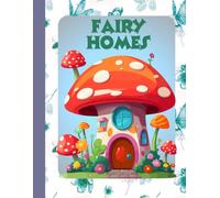 Fairy Homes: A Magical Colouring Book for Children Ages 3-12 Featuring 25 Whimsical Fairy Homes