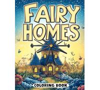 Fairy Homes Coloring Book: Whimsical Nooks for All Ages