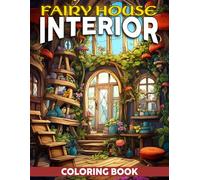Fairy House Interior Coloring Book: Inspirational Coloring pages featuring Beautiful Home and Room Designs for Adults Creative Expression