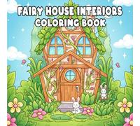 Fairy House Interiors Coloring Book: Magical Tiny Home Interiors and Whimsical Rooms to Color - Cozy Fantasy Designs for Adults Who Love Fairies and Creative Relaxation
