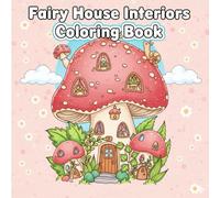 Fairy House Interiors Coloring Book: Whimsical Interior Design Scenes Inside Tiny Fairy Homes - Charming Little Rooms and Cozy Spaces to Color for Adults and Fairy Lovers