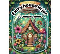 Fairy house jar colouring book: made for children & adults, cute fairy house designs for anxiety relief and relaxation.