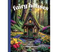 Fairy Houses: A Coloring Adventure