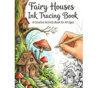Fairy Houses Ink Tracing Book - Reverse Coloring Book: Magical Fairy Home Ink Tracing Pages for Relaxation, Mindfulness & Creative Calm