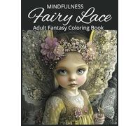 Fairy Lace Adult Fantasy Coloring Book for Mindfulness: 50 Grayscale Images depicting a magical world of mythical creatures, Designed To Inspire Relaxation and Creativity