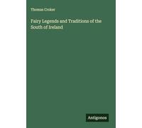 Fairy Legends and Traditions of the South of Ireland