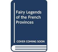 Fairy Legends of the French Provinces