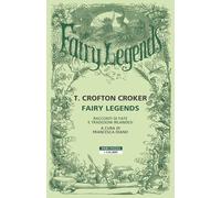 FAIRY LEGENDS. RACCONTI DI FATE E TRADIZIONI IRLANDESI - CROKER THOMAS CROFTON,