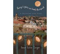 Fairy Lights in God’s Backyard: A Jerusalem Love Story