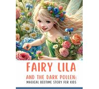 Fairy Lila and the Dark Pollen: Magical Bedtime Story for Kids about Friendship, Courage