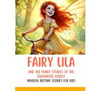 Fairy Lila and the Funny Stories of the Enchanted Forest: Magical Bedtime Stories for Kids with Laughter, Friendship, Talking Animals, and Whimsical Adventures