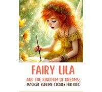 Fairy Lila and the Kingdom of Dreams: Magical Bedtime Stories for Kids about Friendship, Courage, and Good Dreams