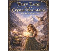 Fairy Lumi and the Crystal Mountains: The Wish Flower