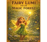 Fairy Lumi and the Magic Forest: A Story of Light and Kindness