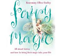 FAIRY MAGIC: All about fairies and how to bring their magic into your lif ...