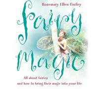 FAIRY MAGIC: All about fairies and how to bring their magic into your life
