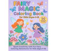“Fairy Magic Coloring Book for Kids (Ages 4-8)”: “Spark Creativity with Fun Fairy Coloring Adventures for Kids (Ages 4-8)”