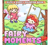 Fairy Moments: Bold and Easy Coloring Pages in Whimsical Scenes and Cozy Magic for Adults, Teens with Cute Illustrations for Relaxation & Stress Relief