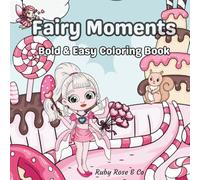 Fairy Moments: Bold & Easy Coloring Book for Adults & Teens Featuring Cute Fairy's & Animals for Relaxation & Stress Relief