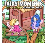 Fairy Moments: Cute & Comfy Coloring Book Featuring Simple, Easy to Color Illustrations of Playful Fairy Characters for Adults, Teens and Kids