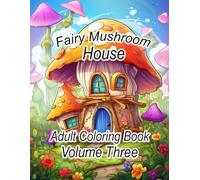 Fairy Mushroom House: Adult Coloring Book Volume Three