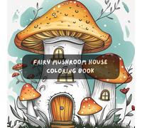 Fairy Mushroom House Coloring Book: Stress Relief Coloring Book