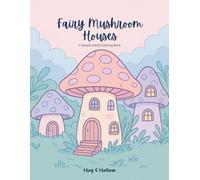 Fairy Mushroom Houses: A Simple Adult Coloring Book