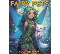 Fairy Pets Coloring Book: Enchanting Coloring pages featuring Fantasy Fairy and Creature Designs for All Ages Fun and Creativity