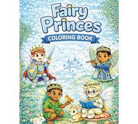 Fairy Princes Coloring Book: A Magical Fantasy Coloring Book with Brave Fairy Princes, Castles, Dragons, and Enchanted Adventures for Kids Ages 3-10