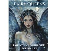 Fairy Queens Coloring Book: Beautiful Fantasy Fairy Portraits, Magical Wings & Enchanting Feminine Designs