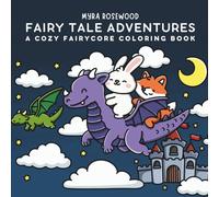 Fairy Tale Adventures: A Cozy Fairycore Coloring Book For Kids And Adults Featuring Cute Animals, Magical Castles, Enchanting Places