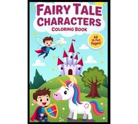 Fairy Tale Characters Coloring Book for Kids Ages 4-8 (pepperback): 60 Whimsical Pages of Princesses, Dragons, Castles, and Magical Friends | Fun & Imaginative Coloring Book for Young Artists