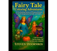 Fairy Tale Coloring Adventures. 25 Enchanting stories and Whimsical Scenes to Spark Imagination for Kids and Adults: Color the magic, read the rhyme and step into fairy tales reimagined