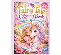 Fairy Tale Coloring Book for Girls Ages 4-8: Cute Unicorns, Princesses & Magical Rainbow Adventures