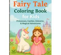 Fairy Tale Coloring Book for Kids: Princesses, Castles, Dragons, Unicorns & More Magical Adventures for Kids