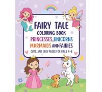Fairy Tale Coloring Book - Princesses, Unicorns, Marmaids, and Fairies, cute and easy pages for girls 4-8