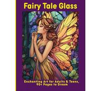 Fairy Tale Glass: Enchanting Art for Adults & Teens, 90+ Pages to Dream